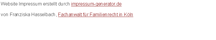 Textfeld: Website Impressum erstellt durch impressum-generator.de von Franziska Hasselbach, Fachanwalt für Familienrecht in Köln